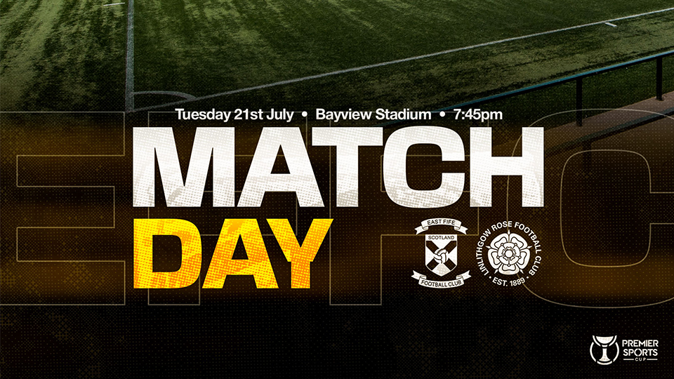 Match Preview | East Fife v Linlithgow Rose | Tuesday 21 July 2026