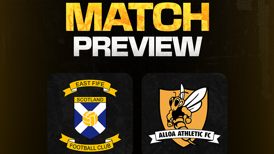 Match Preview | East Fife v Alloa Athletic | Saturday 17th October 2026