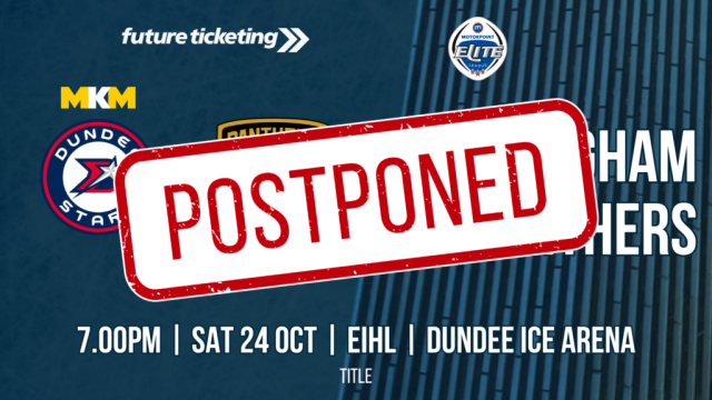 MKM Dundee Stars v Nottingham Panthers – 24th October 2026 – Fixture Postponed